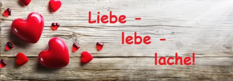 Liebe – lebe – lache