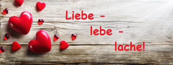 Liebe – lebe – lache